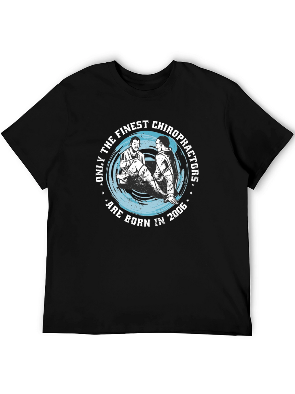 Finest Chiropractors Born in 2006 T-Shirt