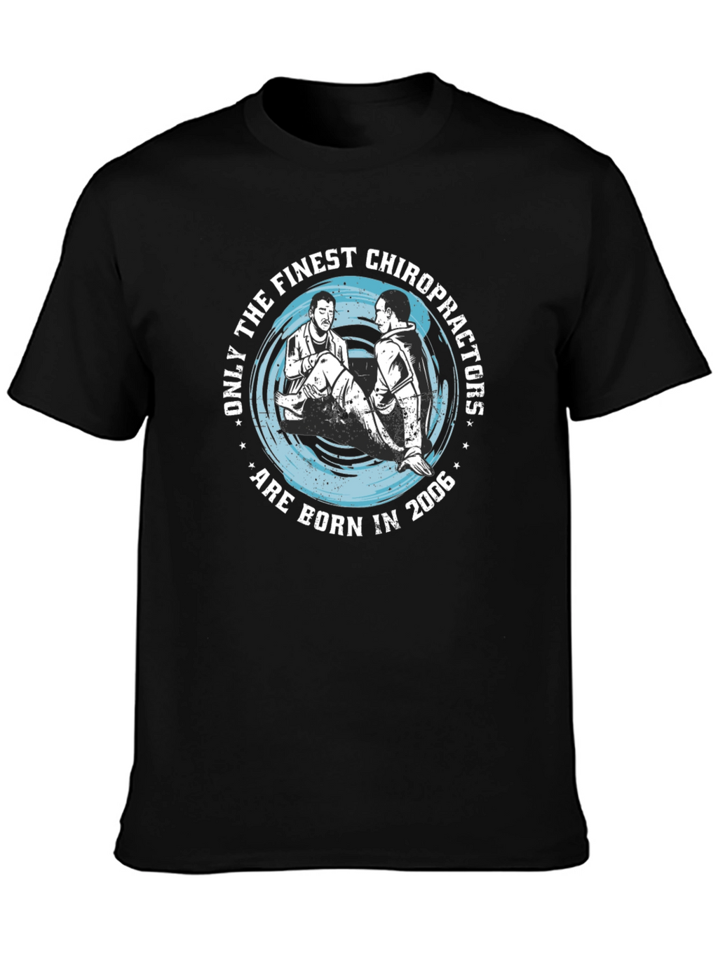Finest Chiropractors Born in 2006 T-Shirt