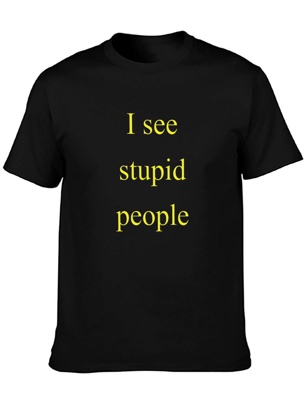 I See Stupid People Black T-Shirt