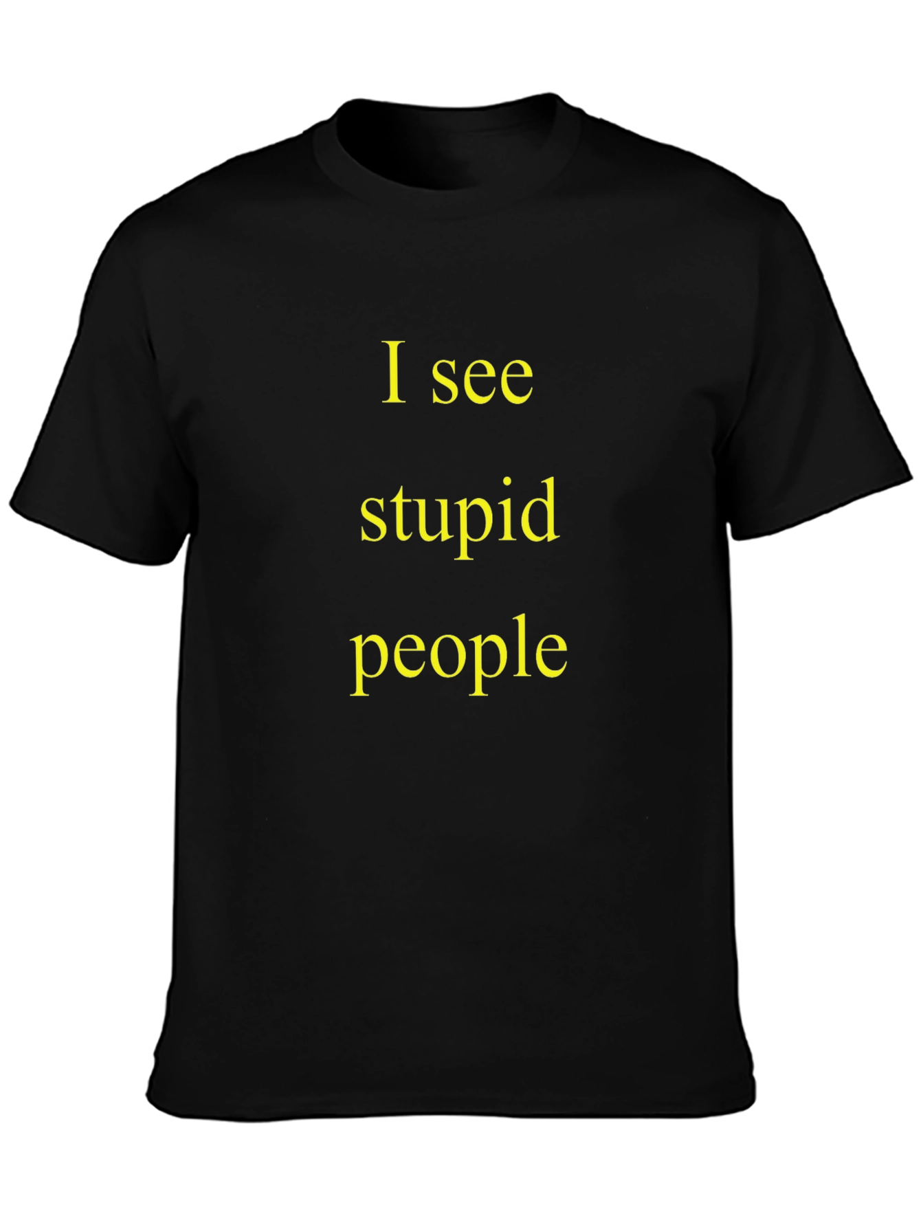 I See Stupid People Black T-Shirt
