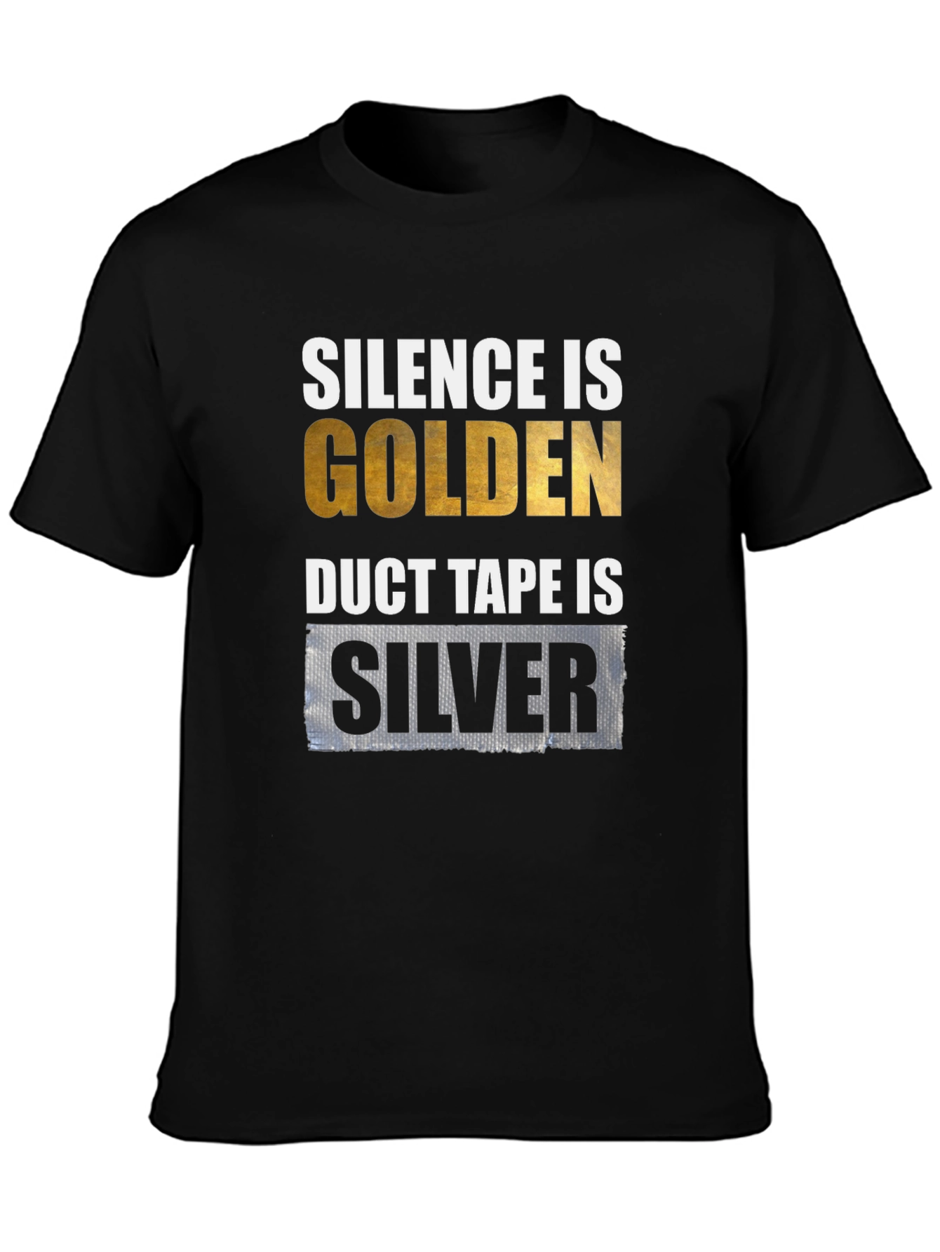Silence is Golden Duct Tape is Silver Graphic T-Shirt
