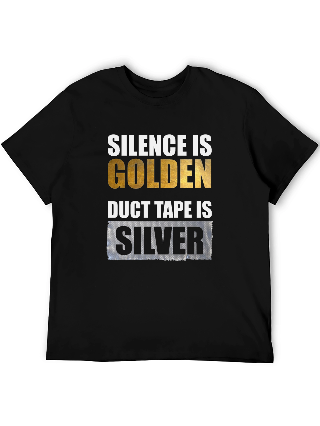 Silence is Golden Duct Tape is Silver Graphic T-Shirt