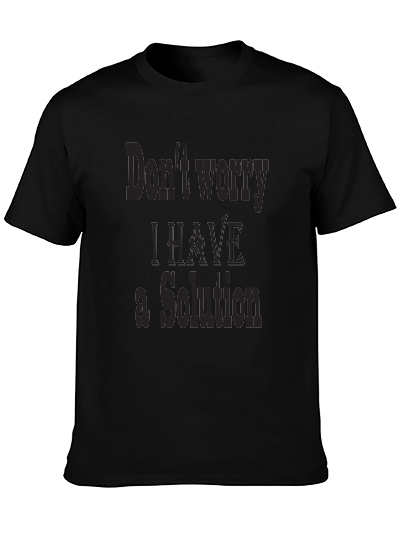 Dont Worry I Have a Solution Graphic Tee
