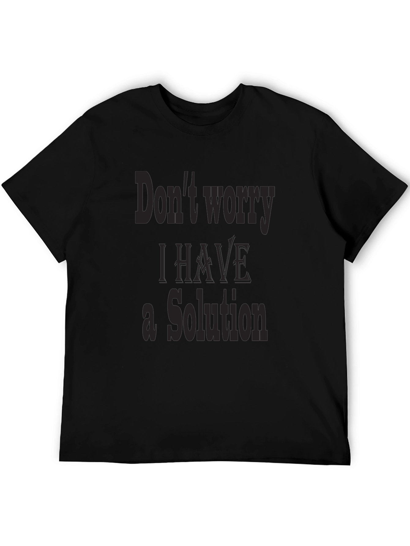 Dont Worry I Have a Solution Graphic Tee