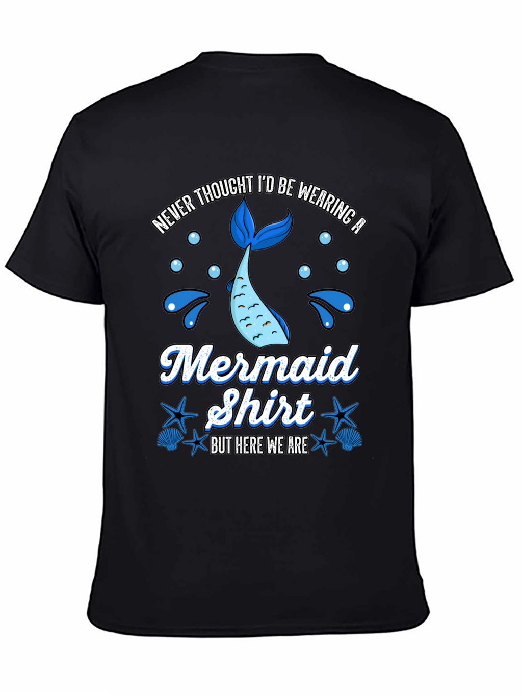 Funny Mermaid Shirt - Never Thought Id Wear