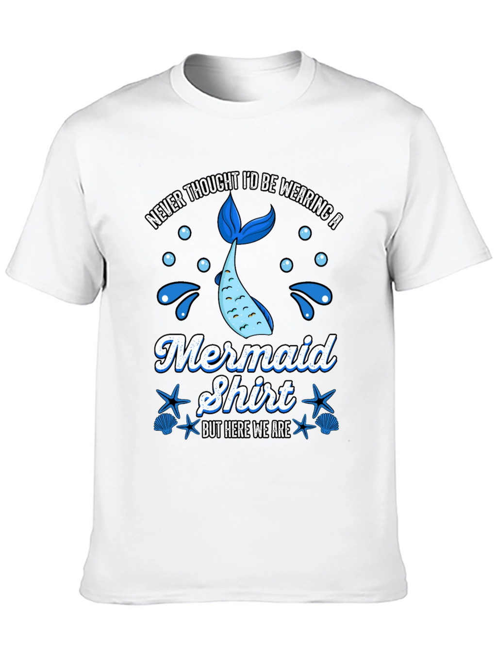 Funny Mermaid Shirt - Never Thought Id Wear