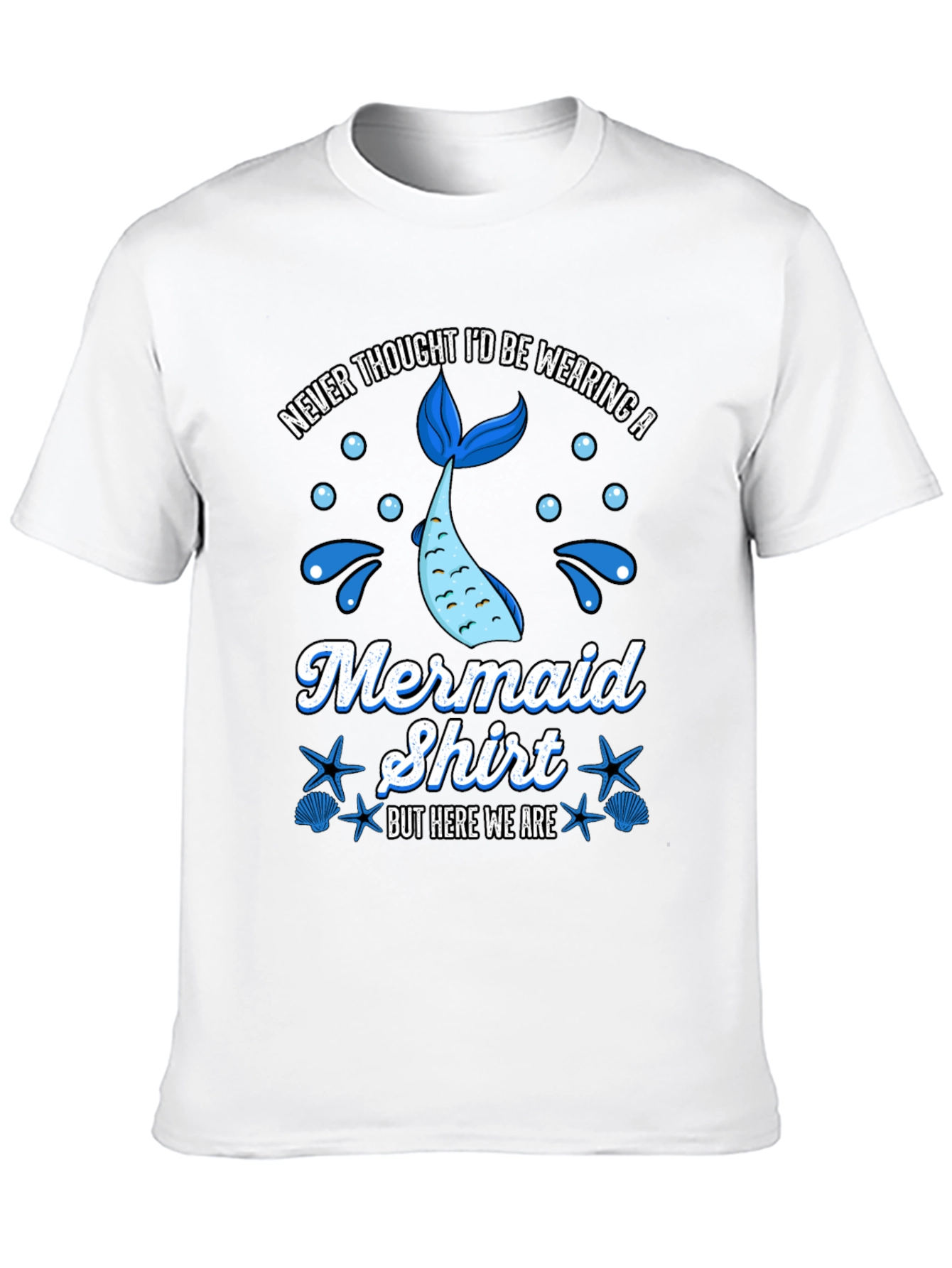 Funny Mermaid Shirt - Never Thought Id Wear