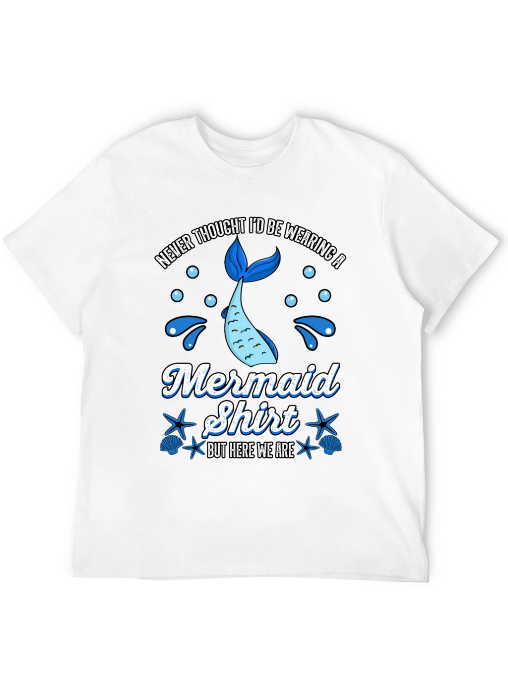 Funny Mermaid Shirt - Never Thought Id Wear
