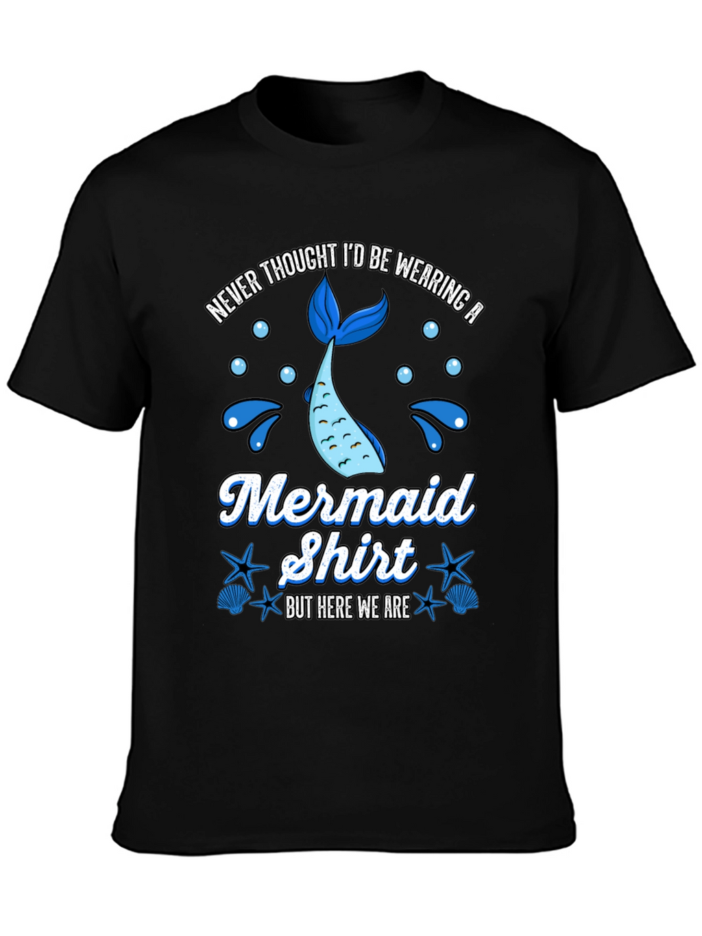 Funny Mermaid Shirt - Never Thought Id Wear