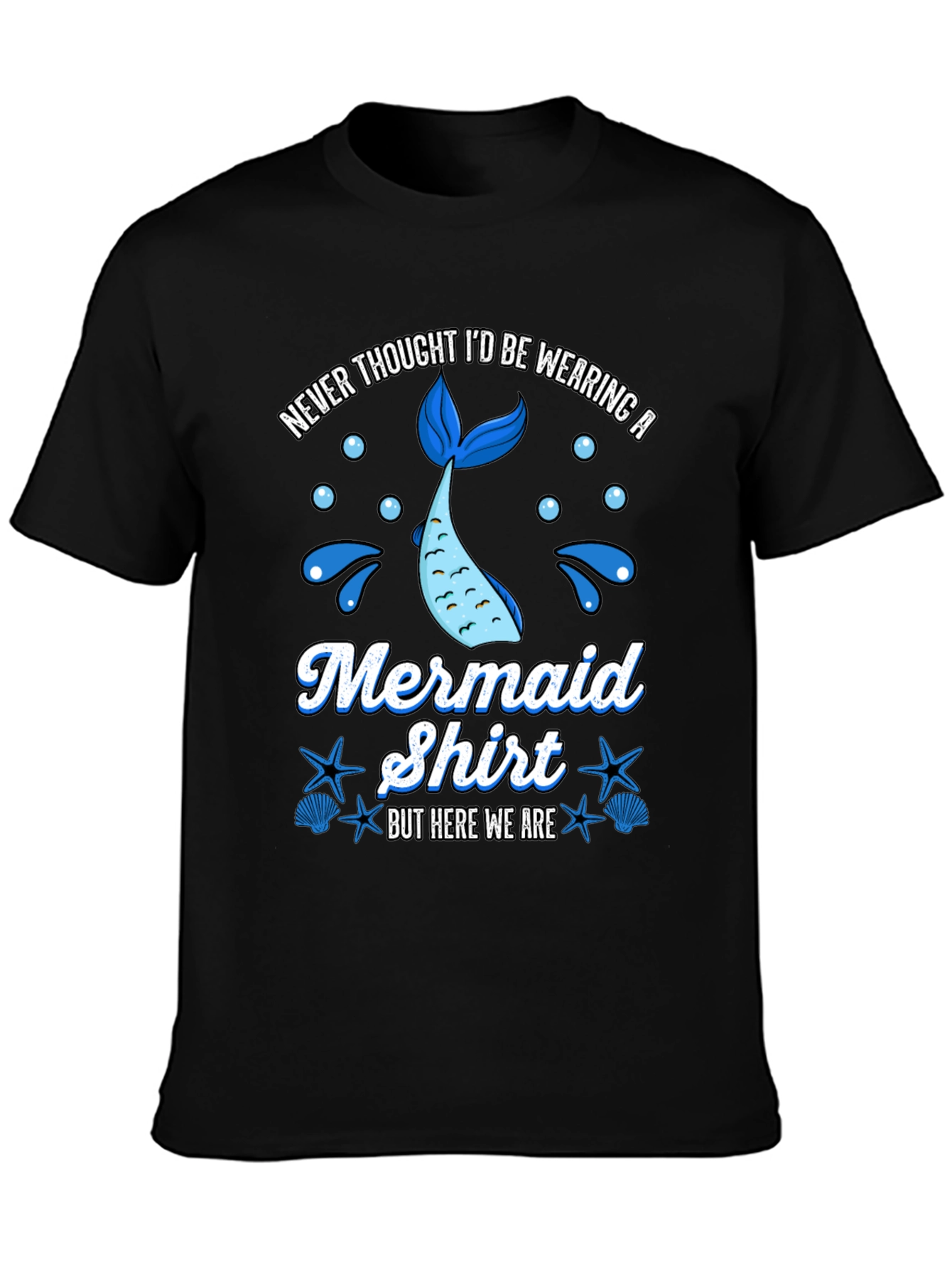 Funny Mermaid Shirt - Never Thought Id Wear