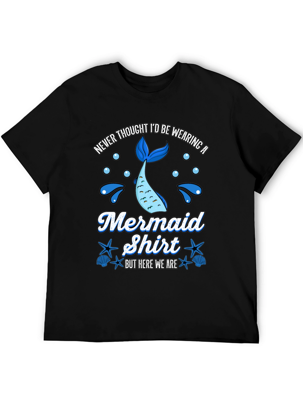 Funny Mermaid Shirt - Never Thought Id Wear