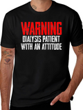 Warning Dialysis Patient with an Attitude T-Shirt