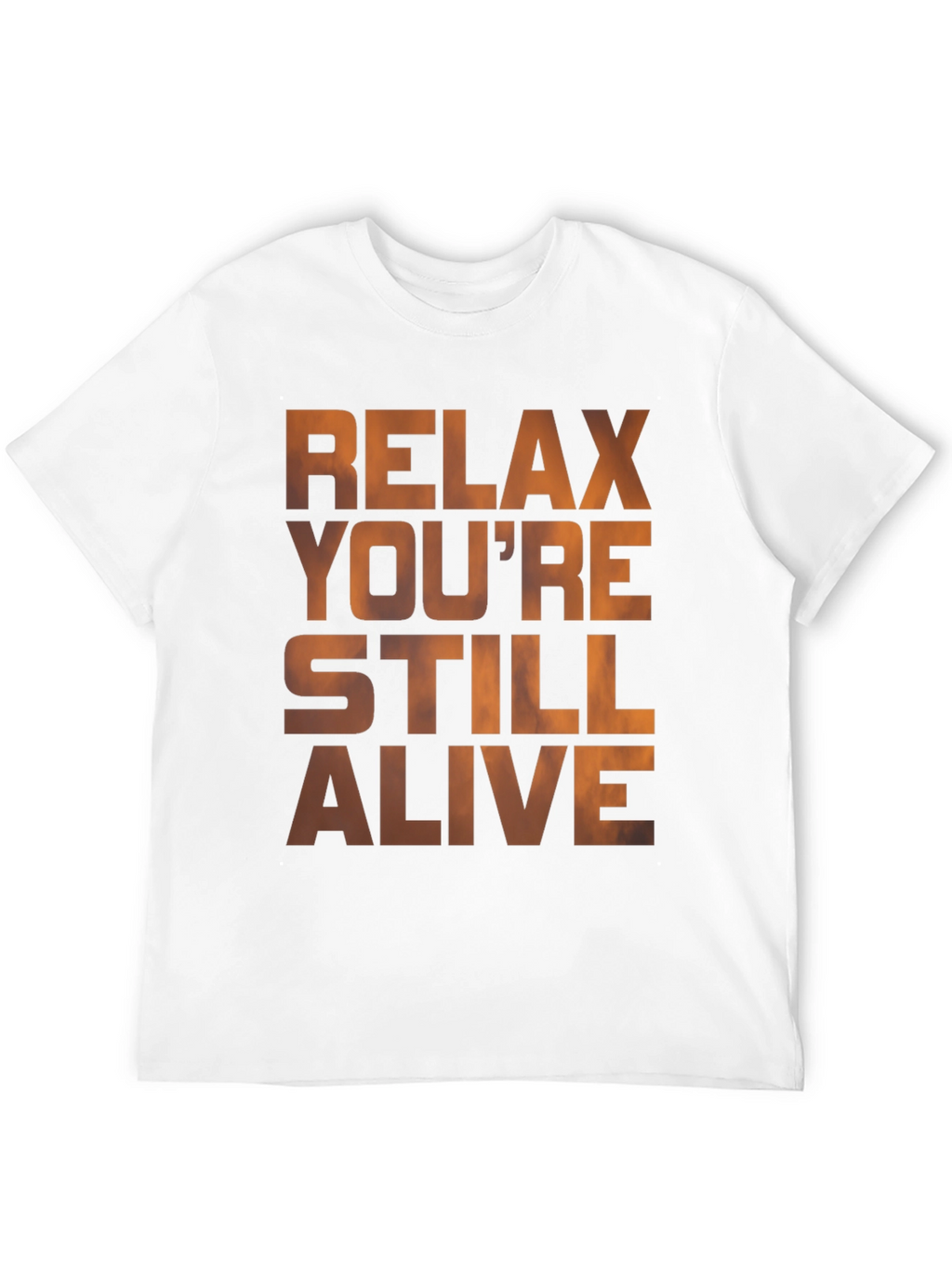 Relax Youre Still Alive Graphic T-Shirt