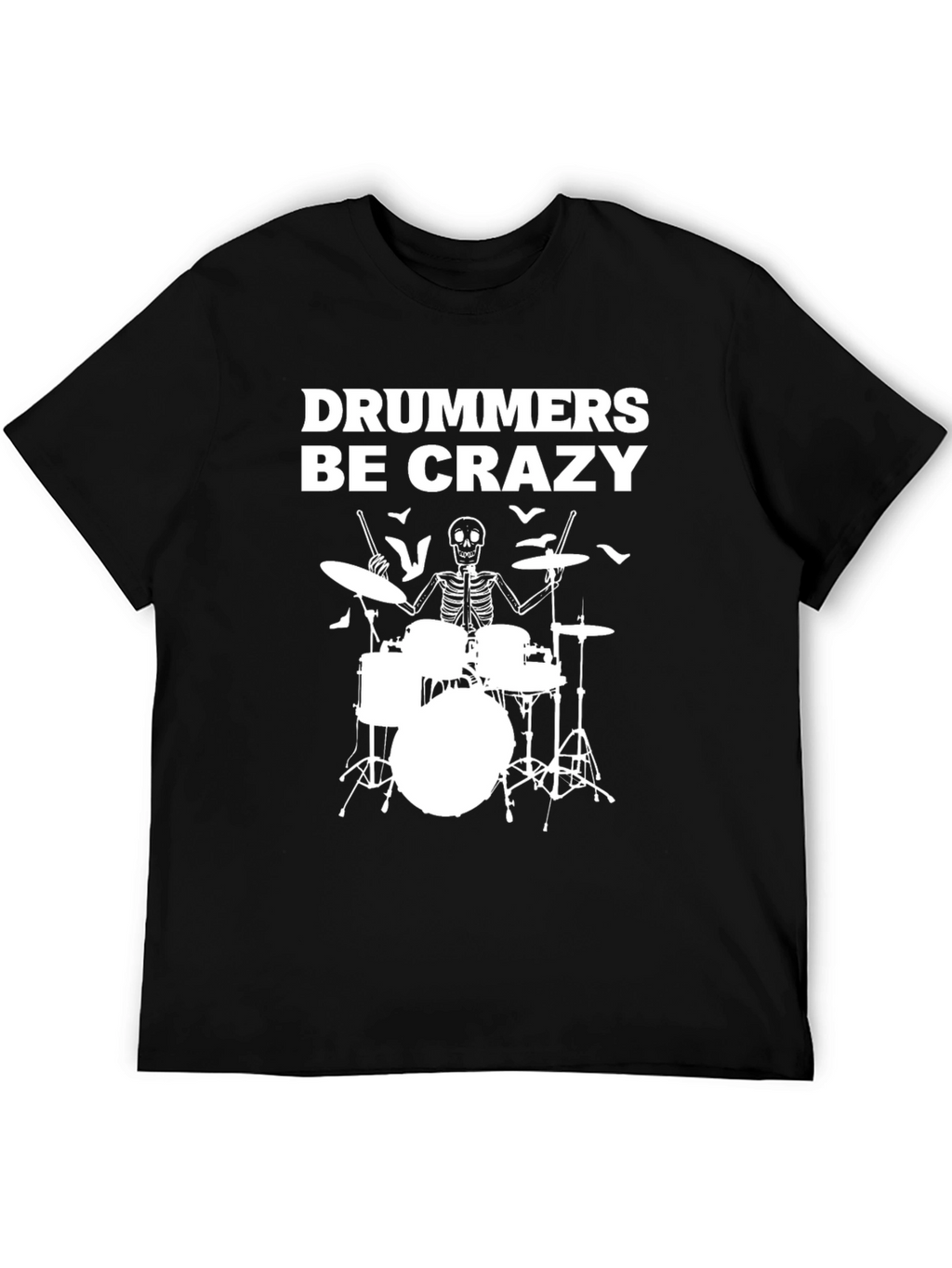 Drummers Be Crazy T-Shirt