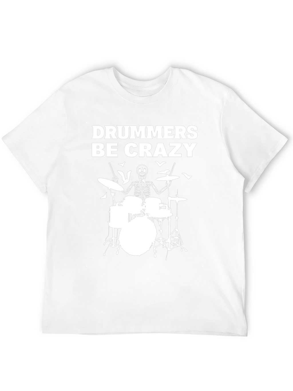 Drummers Be Crazy T-Shirt
