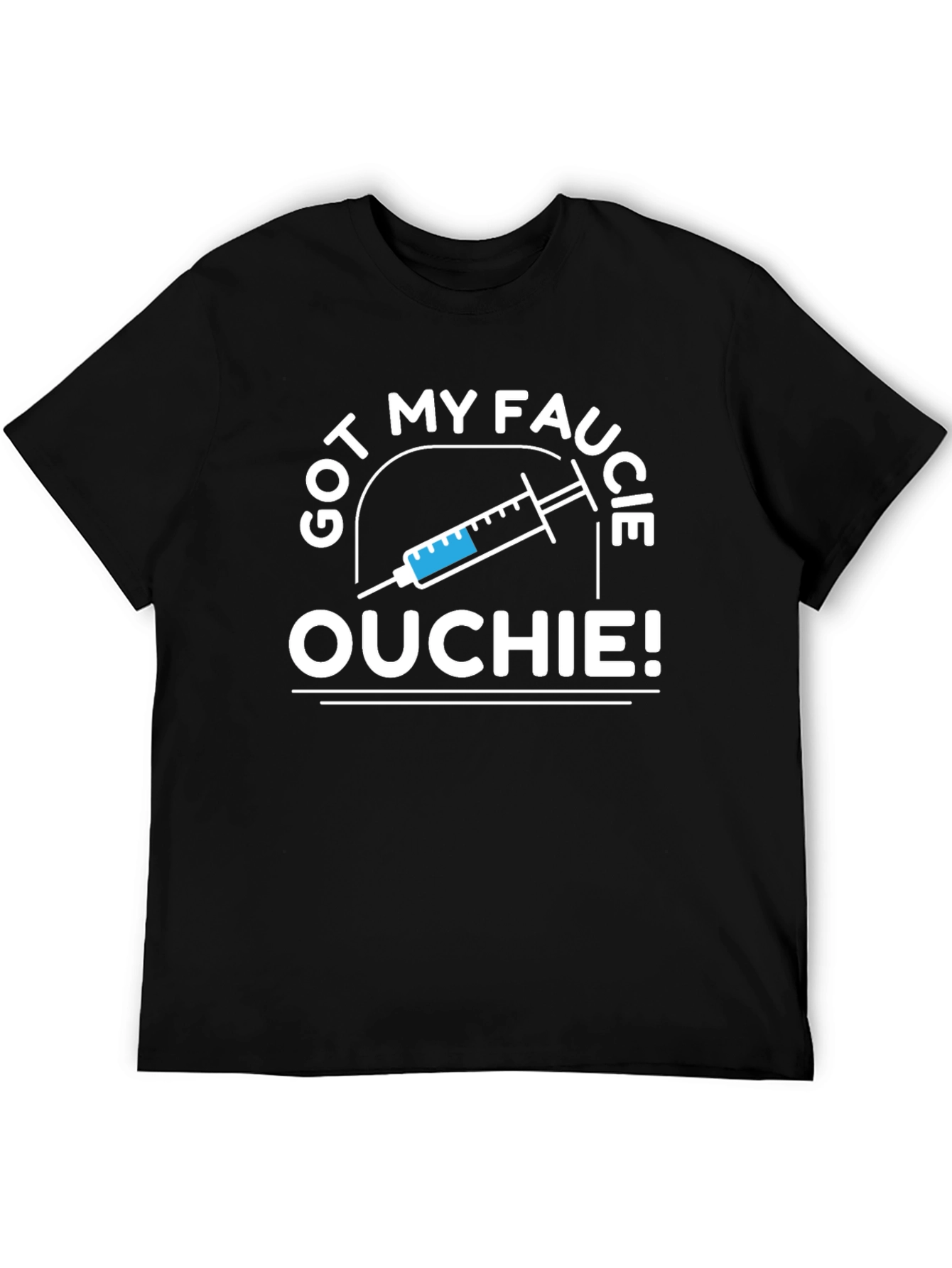 Got My Faucie Ouchie T-Shirt - Vaccinated Pride