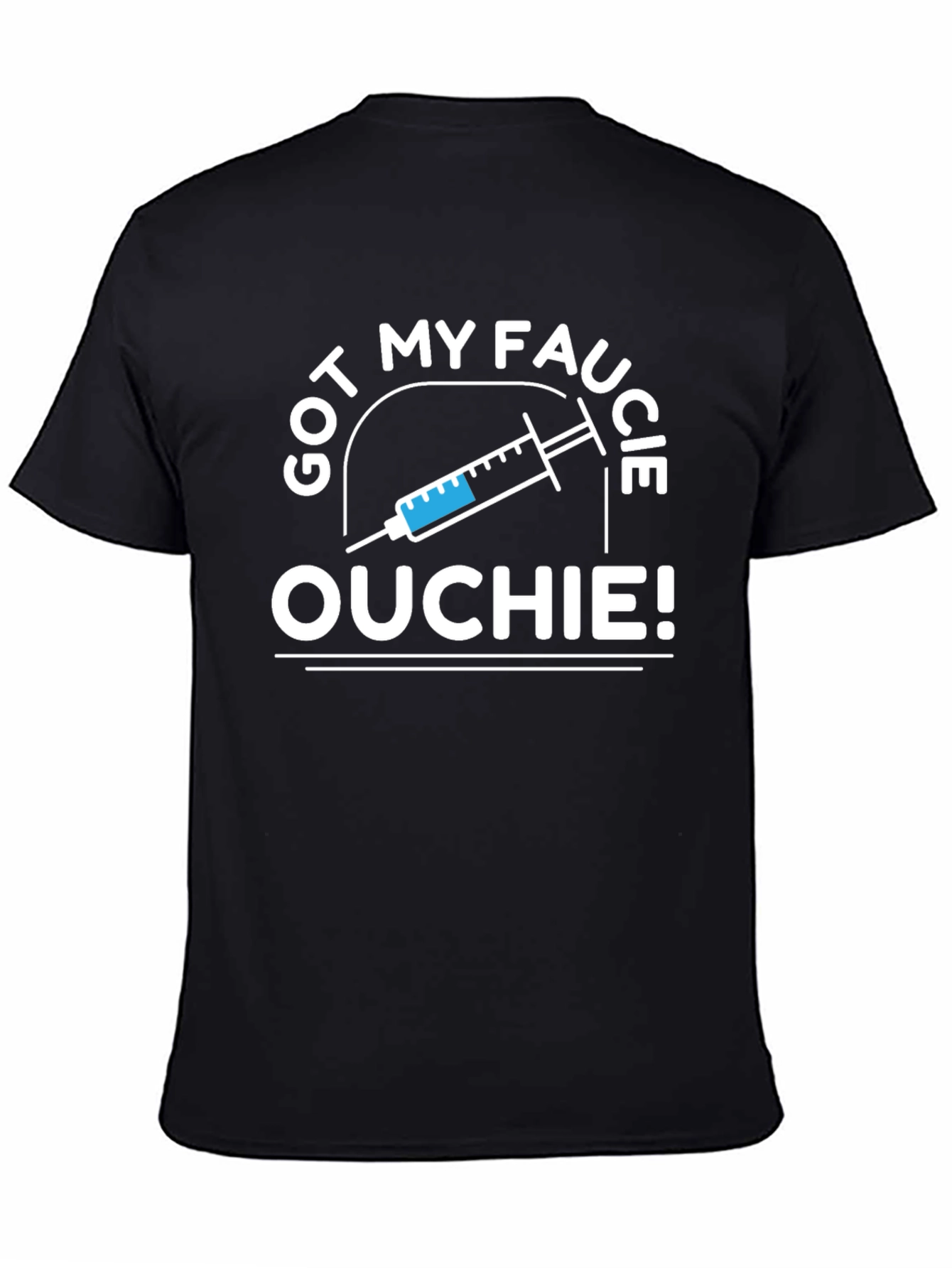 Got My Faucie Ouchie T-Shirt - Vaccinated Pride