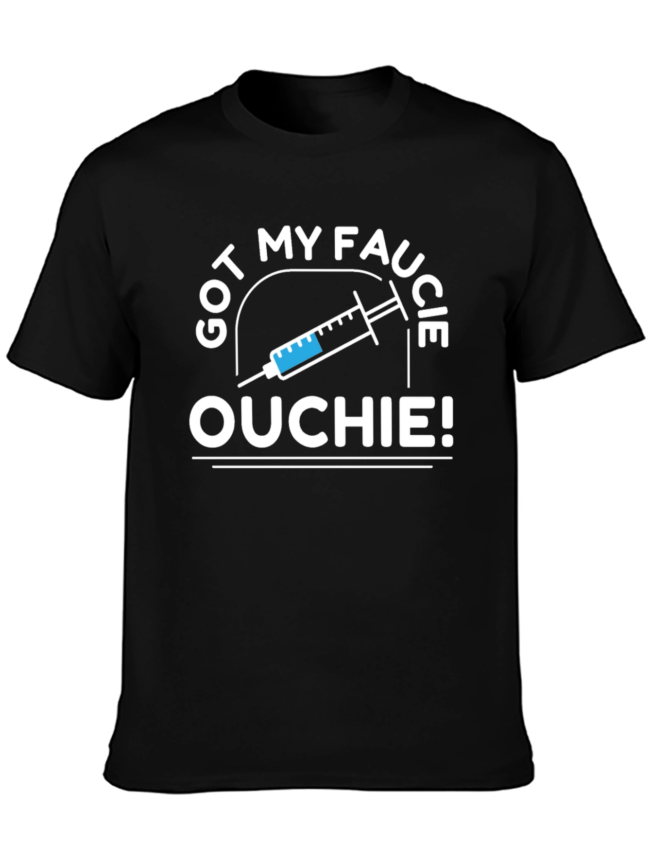 Got My Faucie Ouchie T-Shirt - Vaccinated Pride