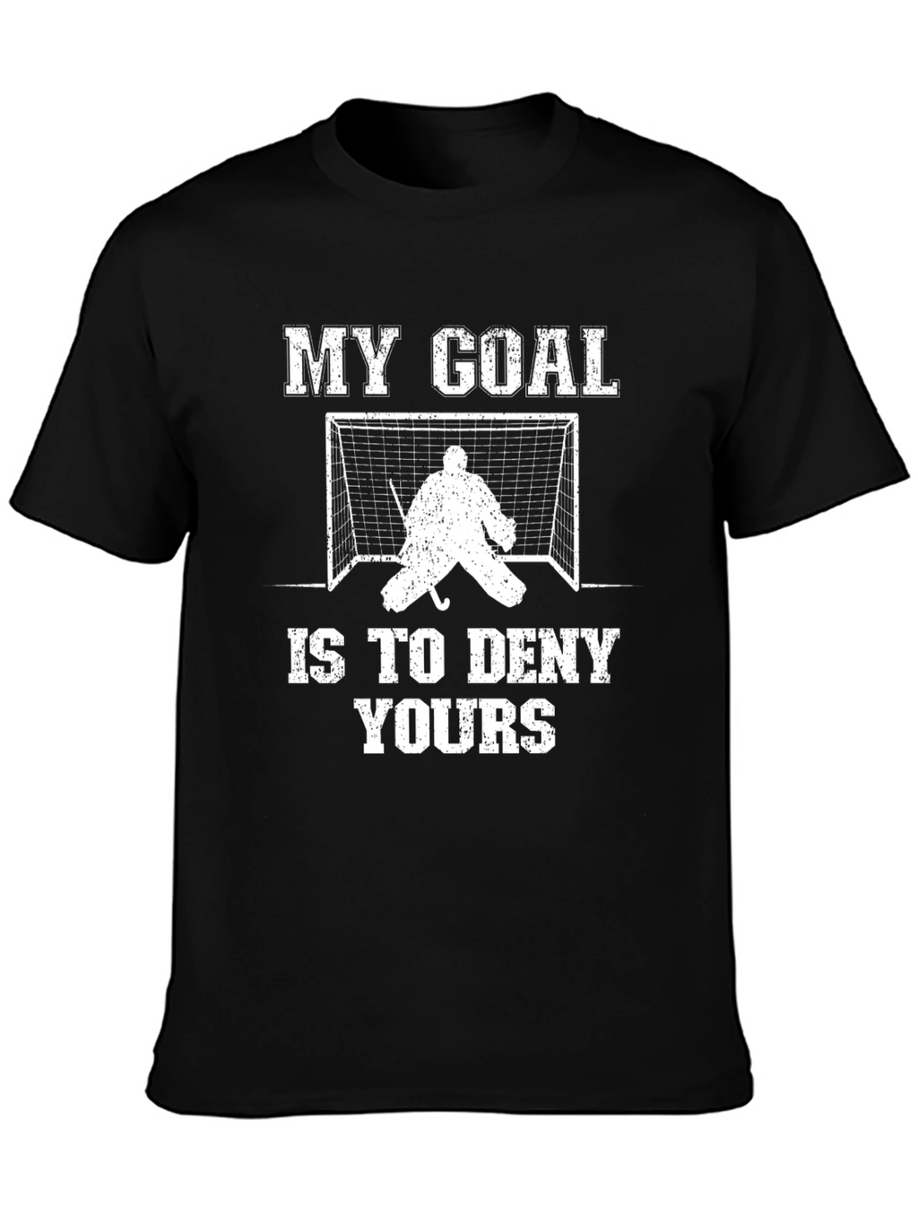 Hockey Goalie T-Shirt: My Goal Is To Deny Yours