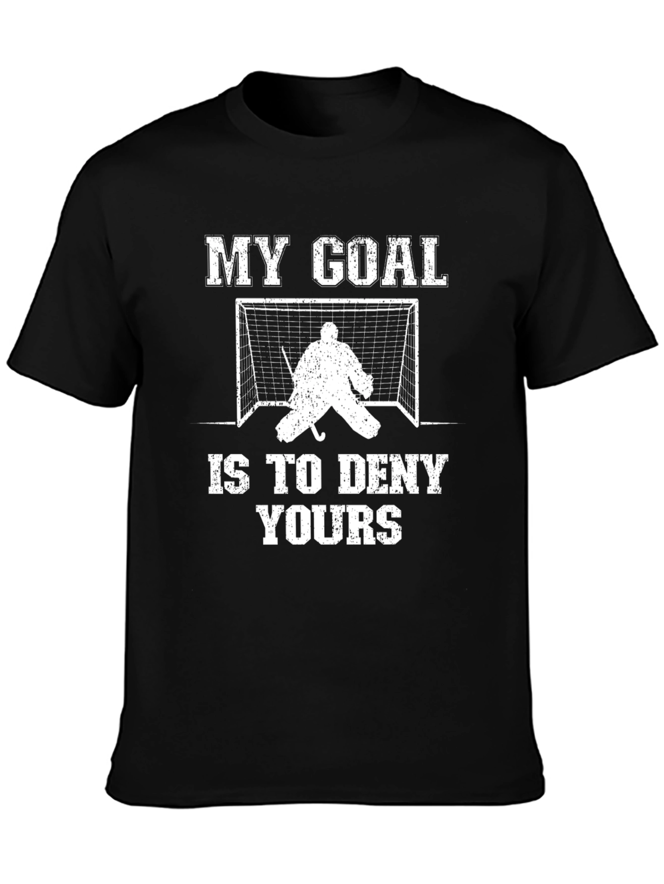 Hockey Goalie T-Shirt: My Goal Is To Deny Yours