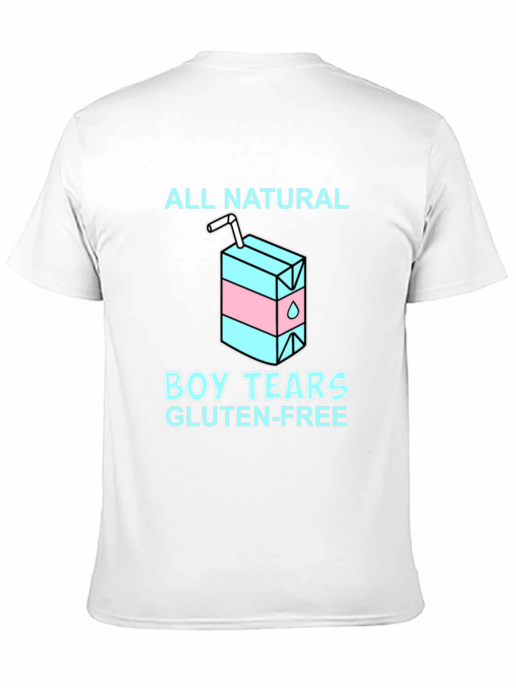 All Natural Boy Tears Gluten Free T-Shirt