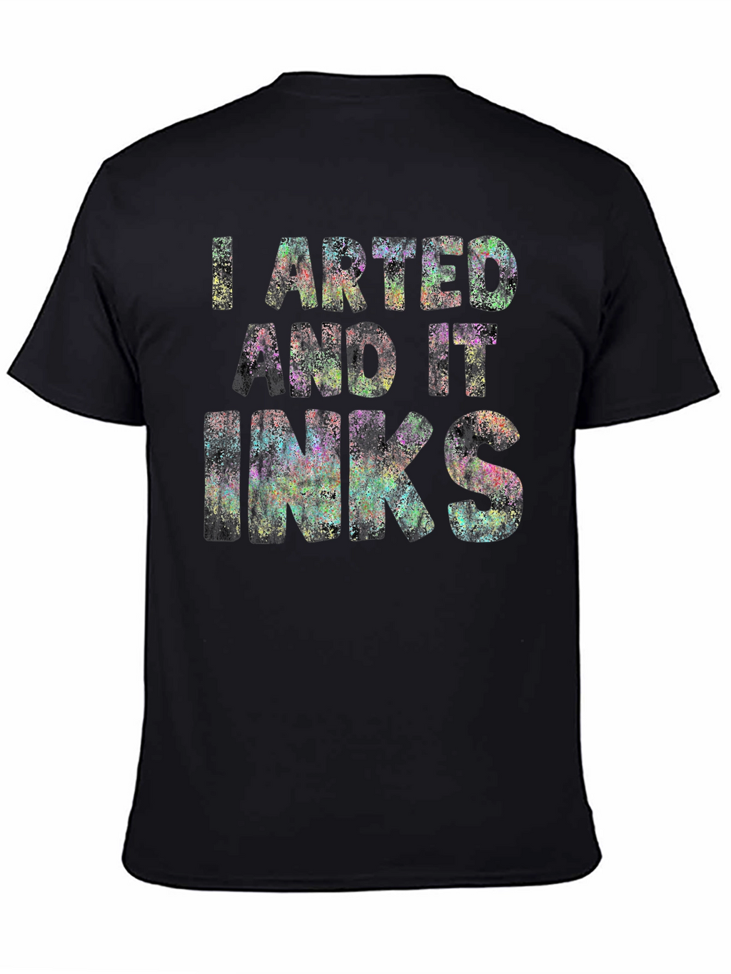 I Arted and it Inks T-Shirt - Unique Design