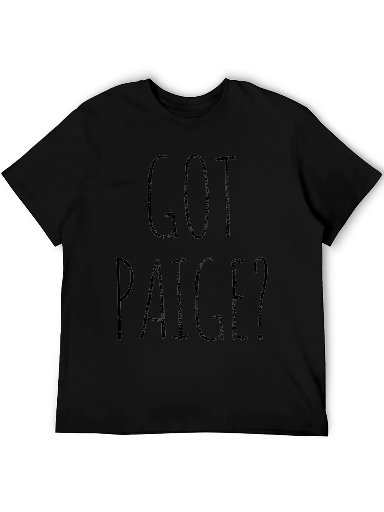 Got Paige? Black Graphic T-Shirt Novelty Gift Idea