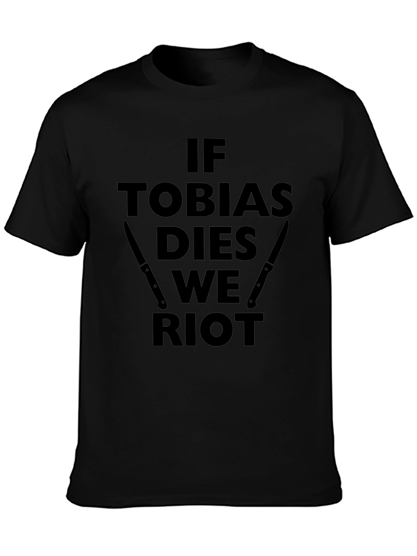 If Tobias Dies We Riot Black T-Shirt