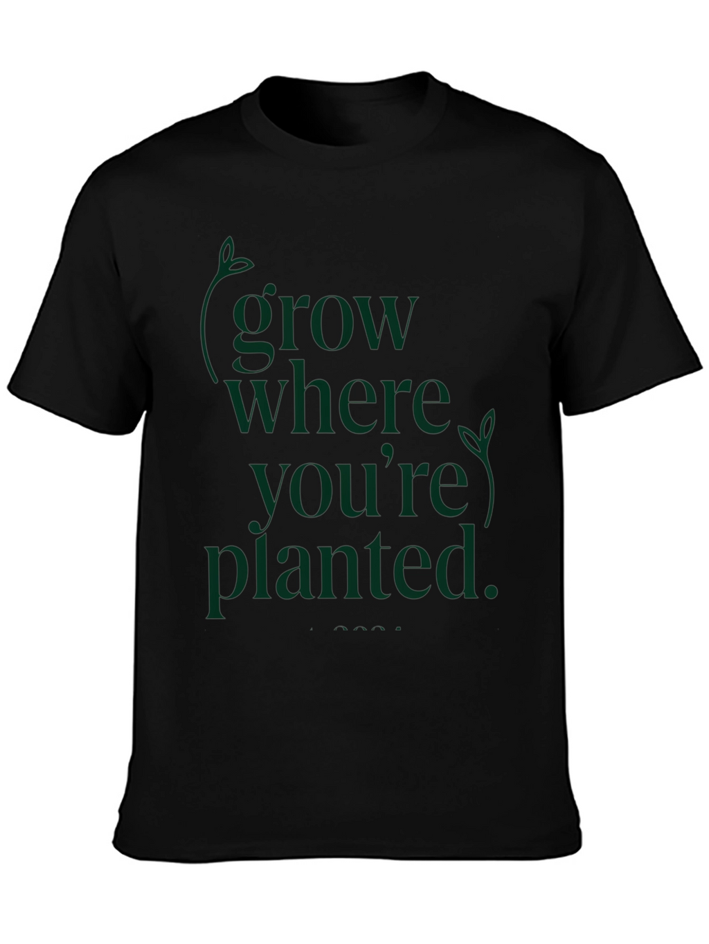 Grow Where Youre Planted Black T-Shirt