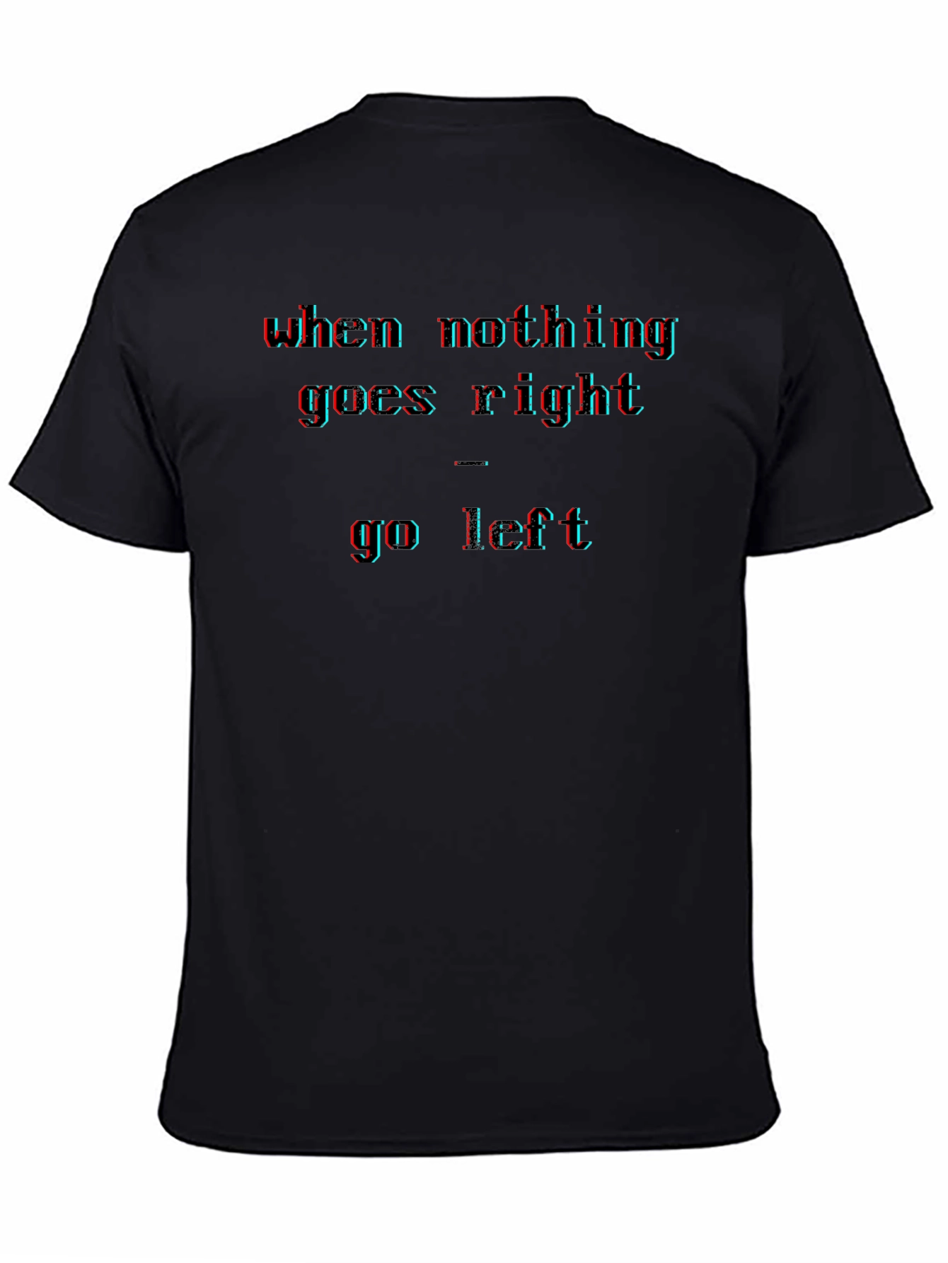 When Nothing Goes Right - Go Left Mens T-Shirt