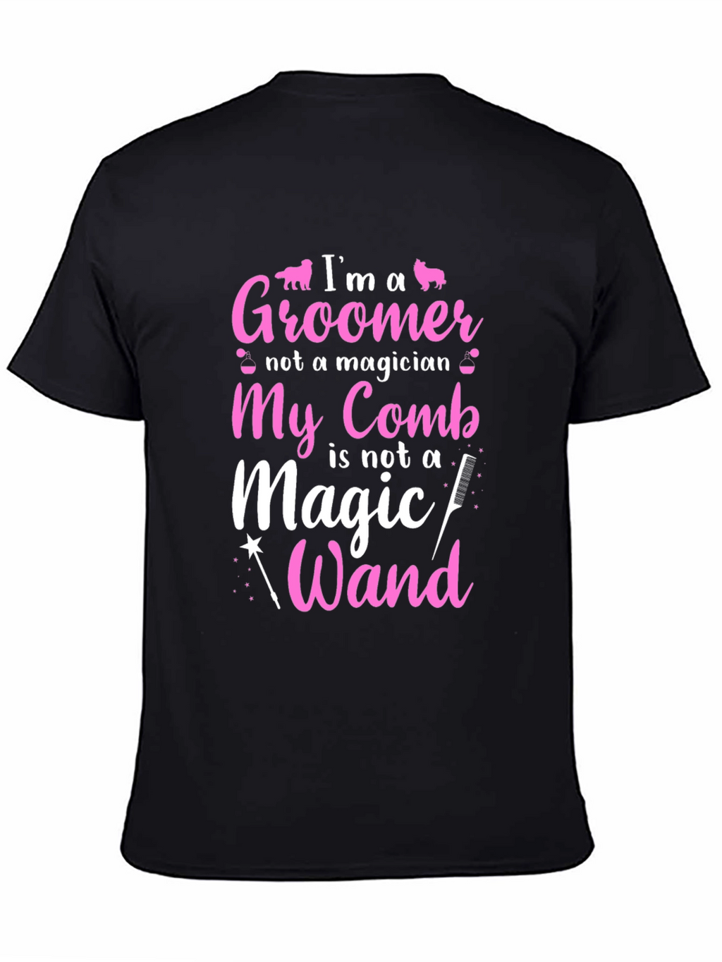 Groomer T-Shirt: Im a Groomer Not a Magician