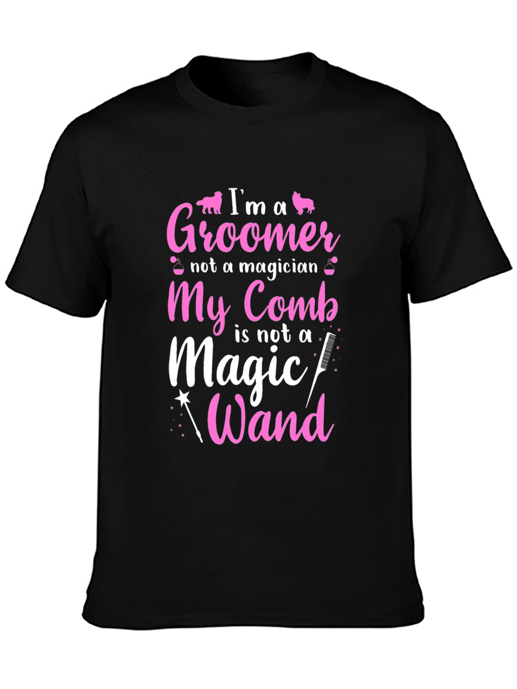 Groomer T-Shirt: Im a Groomer Not a Magician