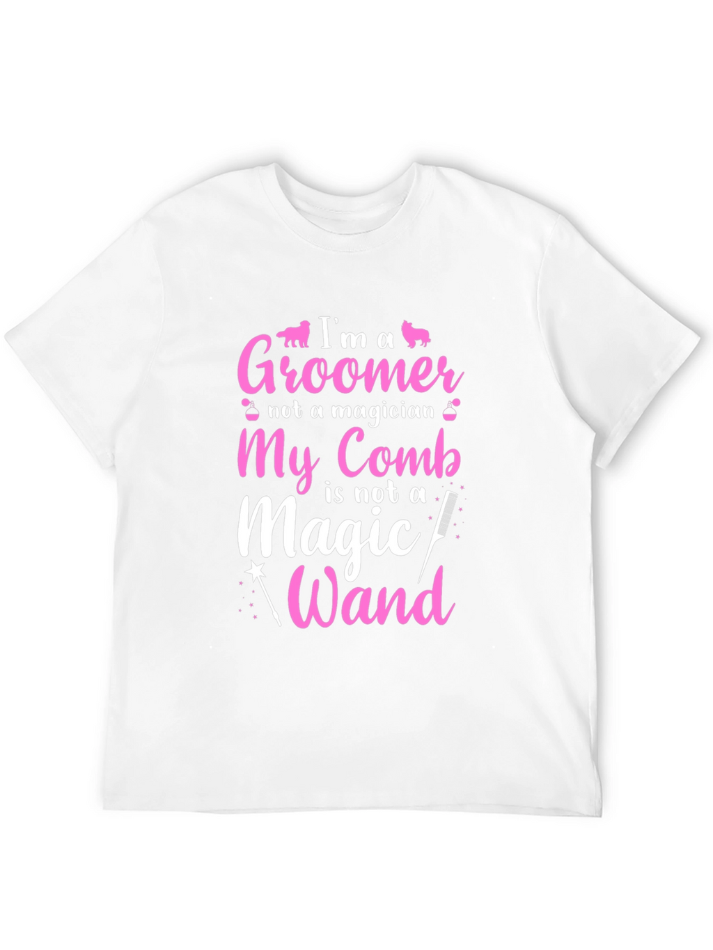 Groomer T-Shirt: Im a Groomer Not a Magician
