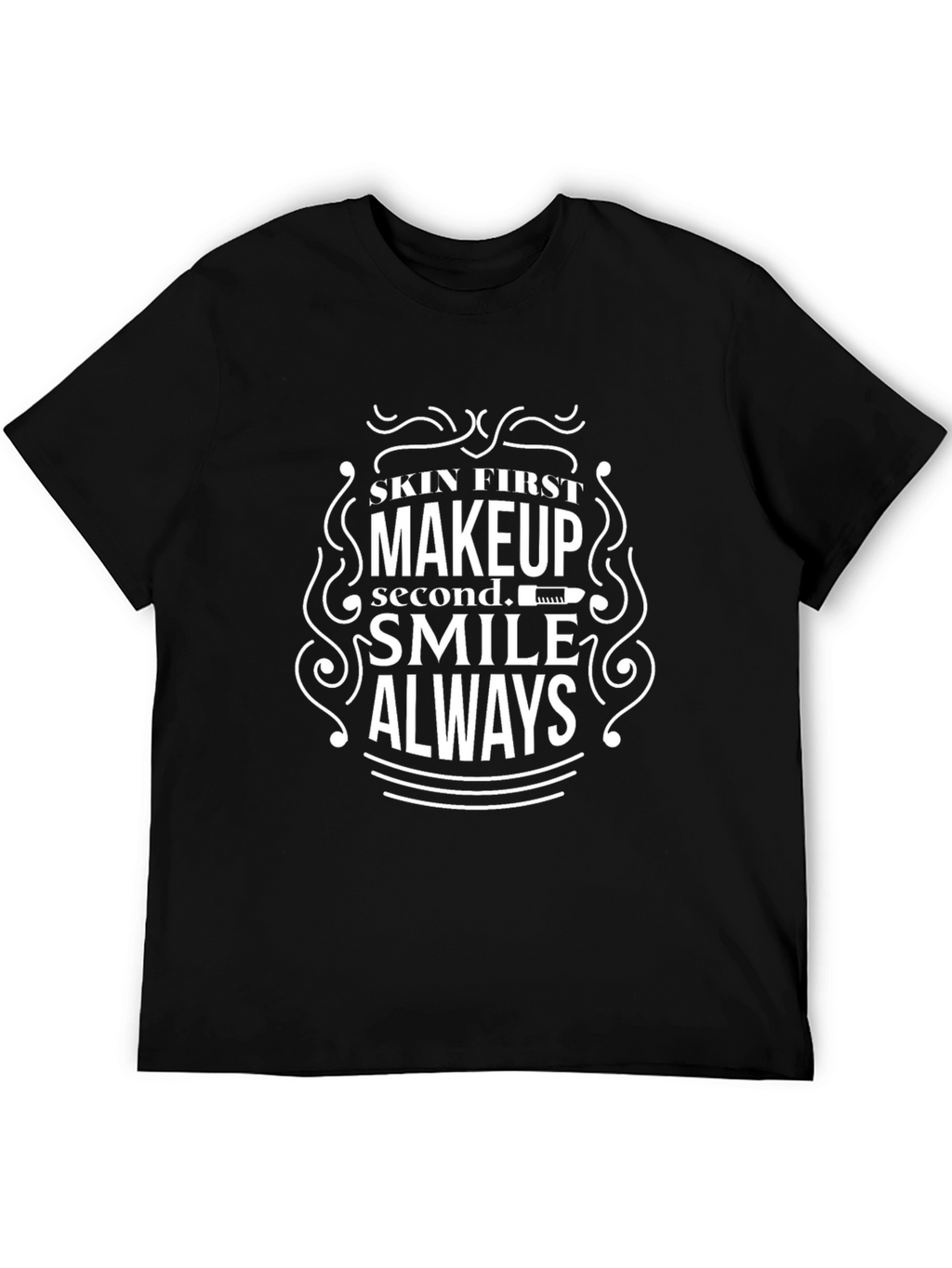 Skin First Makeup Second Smile Always T-Shirt