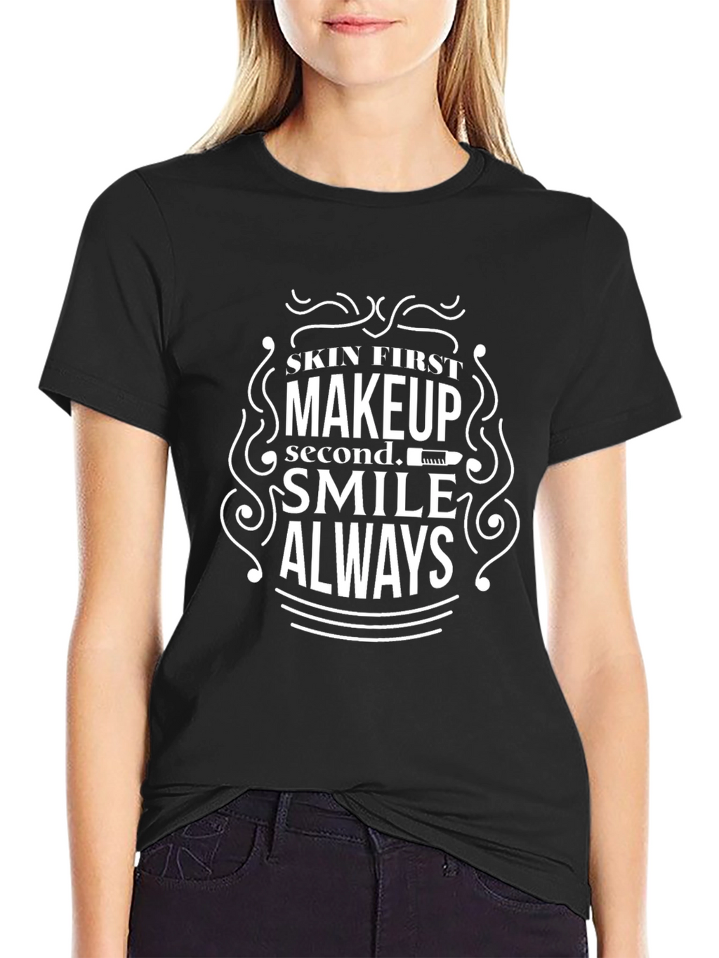 Skin First Makeup Second Smile Always T-Shirt