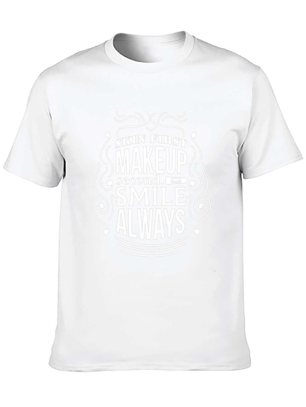 Skin First Makeup Second Smile Always T-Shirt