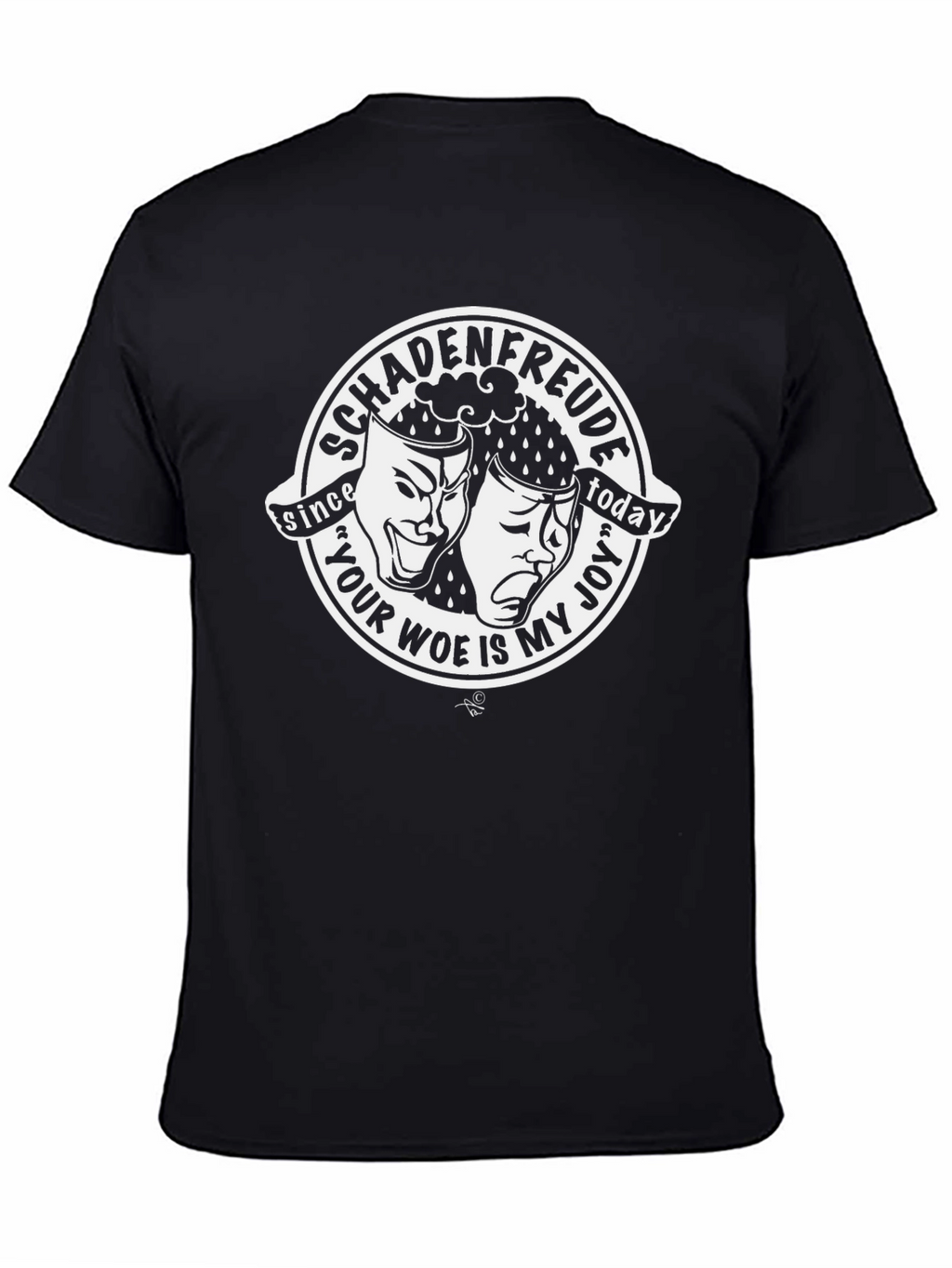 Schadenfreude T-Shirt: Your Woe Is My Joy Comedy Drama