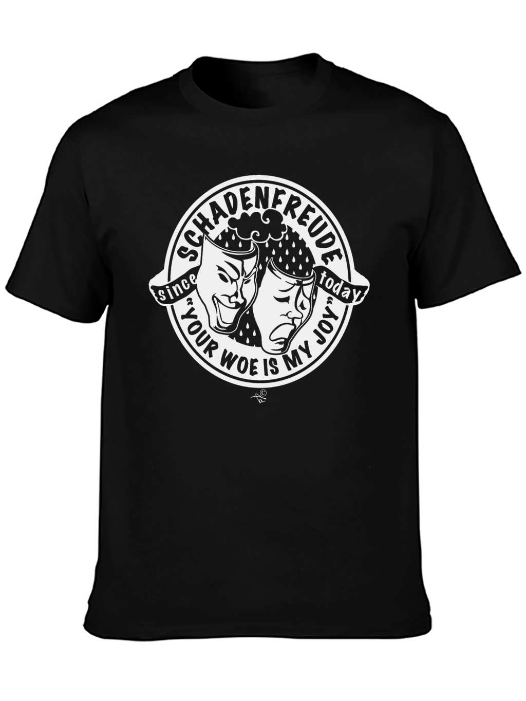 Schadenfreude T-Shirt: Your Woe Is My Joy Comedy Drama