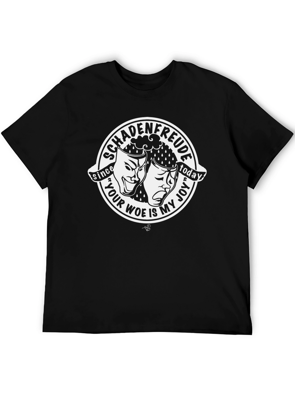 Schadenfreude T-Shirt: Your Woe Is My Joy Comedy Drama