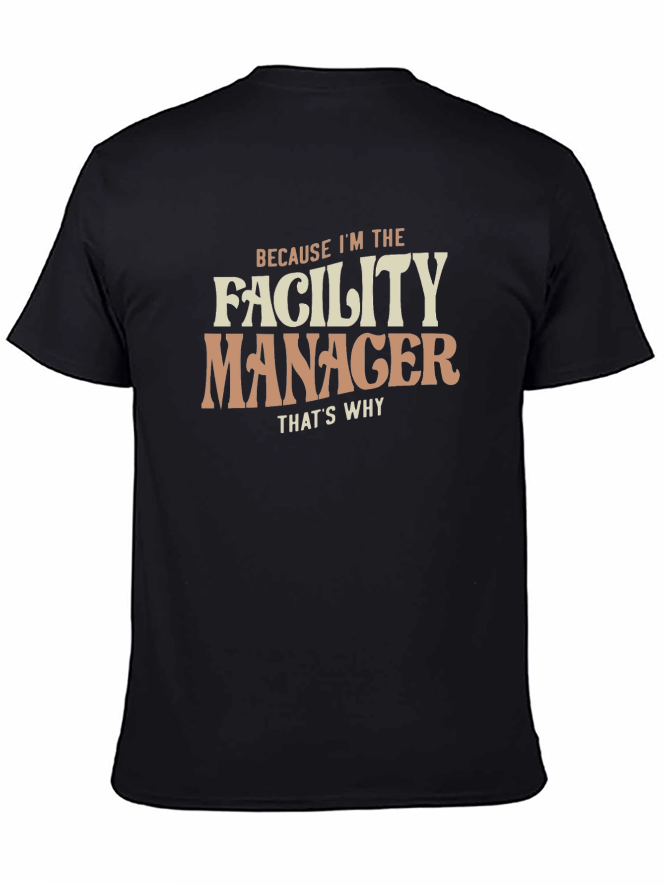 Facility Manager T-Shirt - Because Im the Facility Manager Thats Why