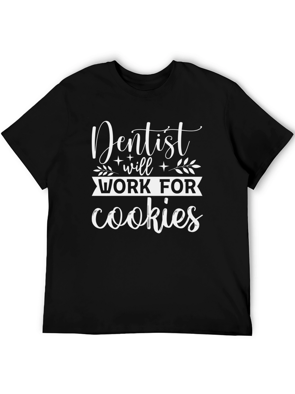 Dentist Will Work For Cookies Graphic Tee