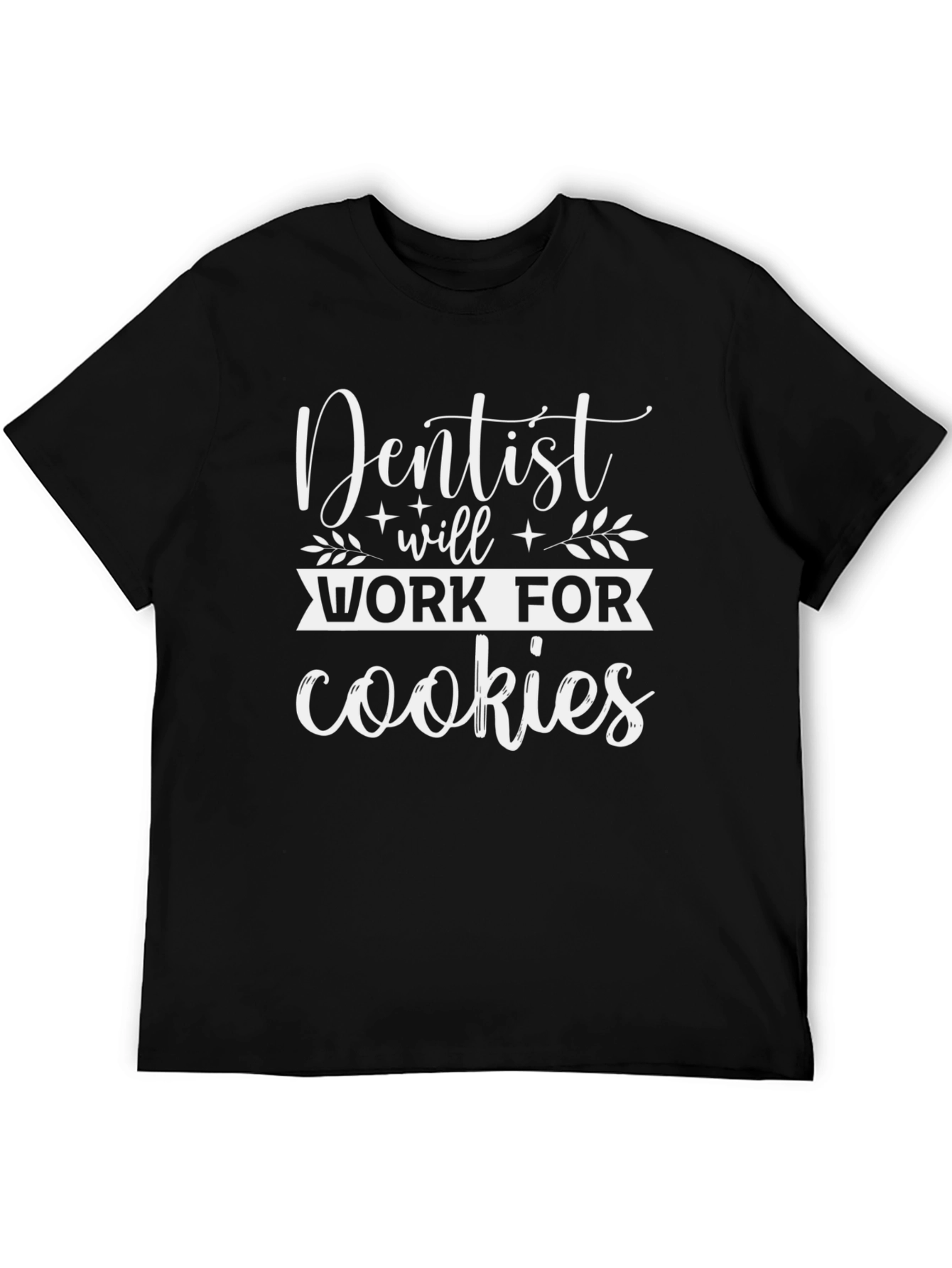 Dentist Will Work For Cookies Graphic Tee