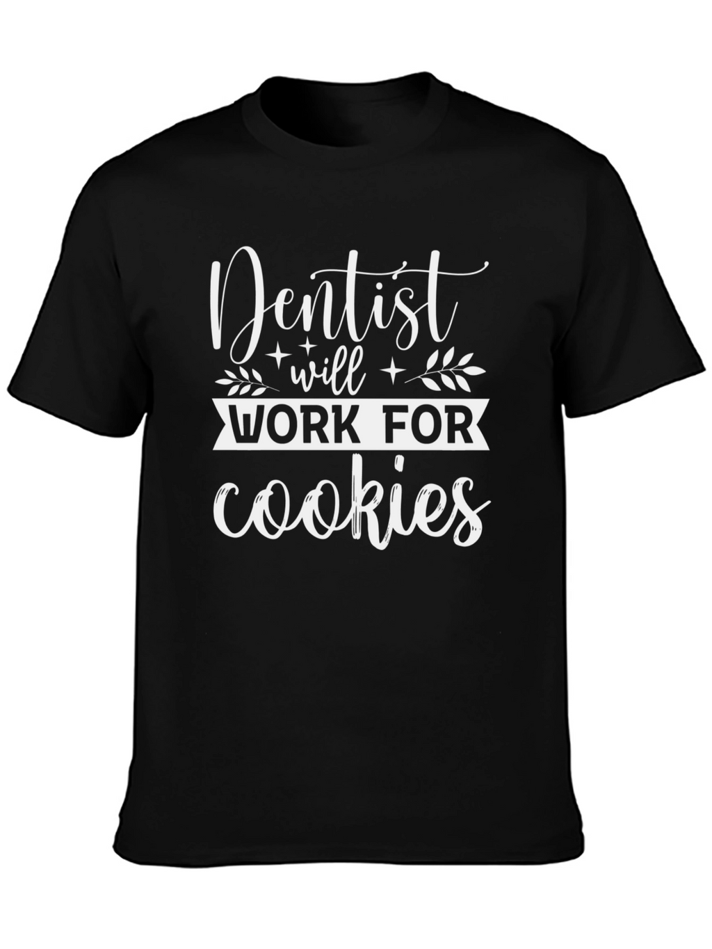 Dentist Will Work For Cookies Graphic Tee