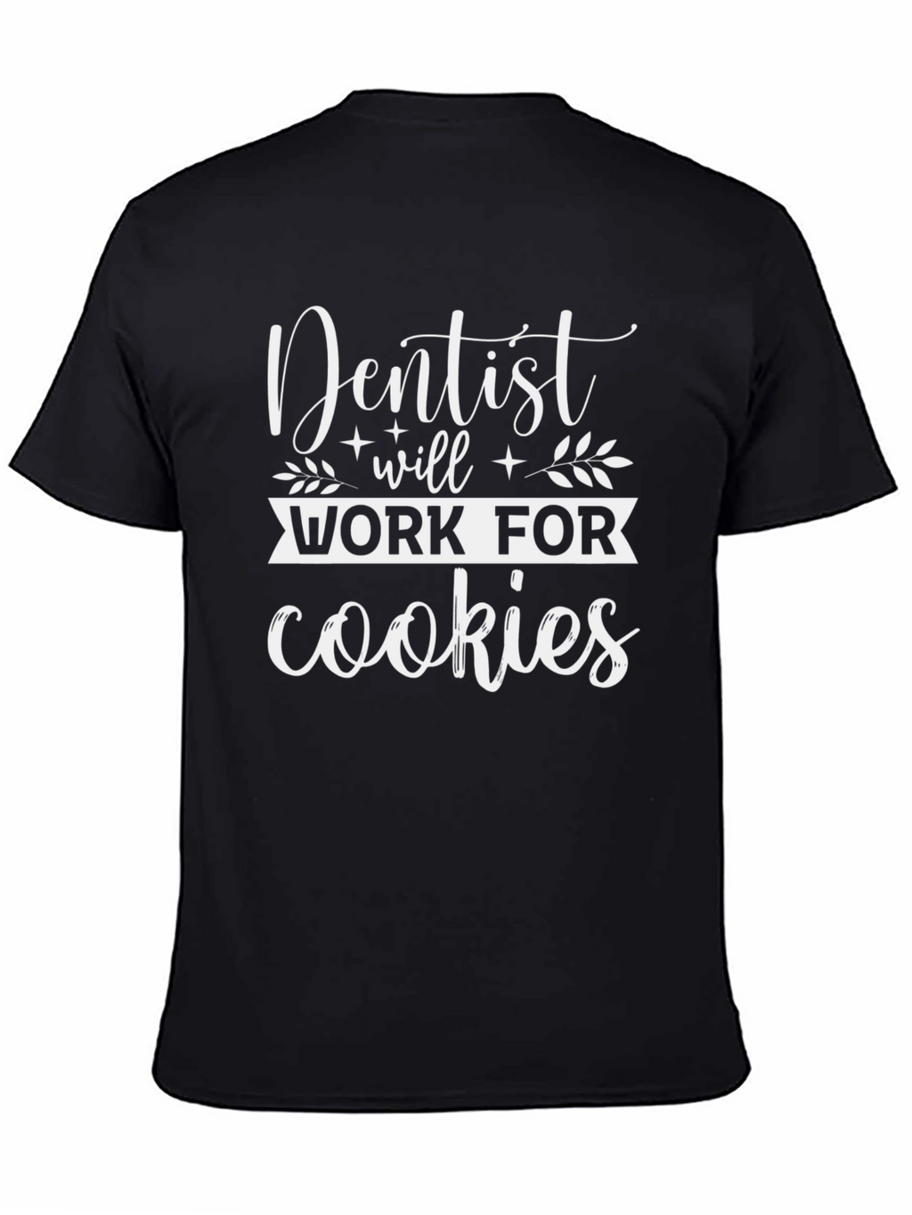 Dentist Will Work For Cookies Graphic Tee