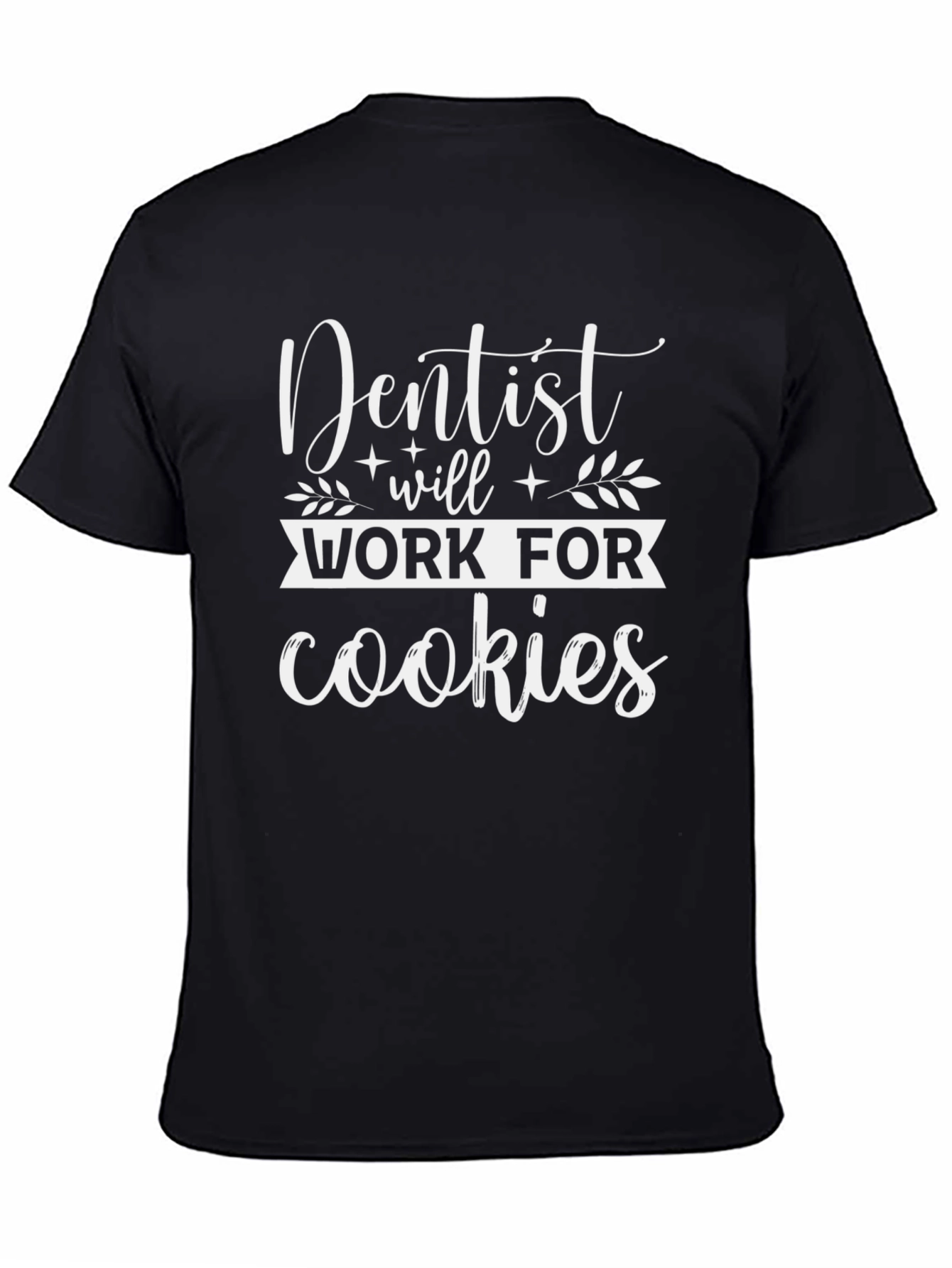 Dentist Will Work For Cookies Graphic Tee