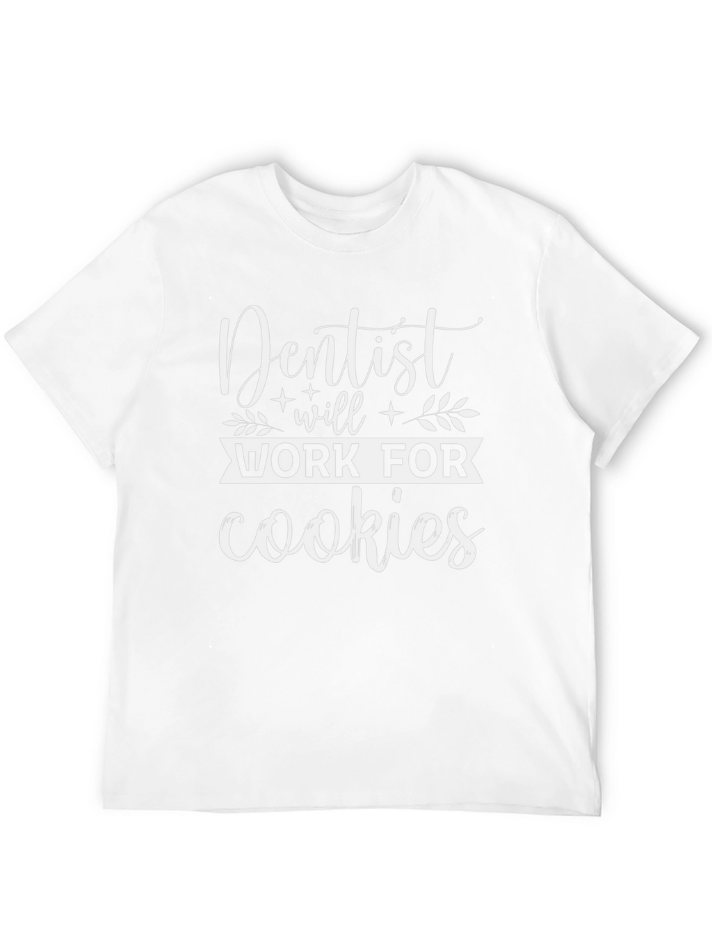 Dentist Will Work For Cookies Graphic Tee