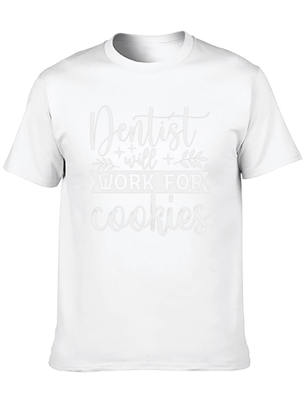 Dentist Will Work For Cookies Graphic Tee