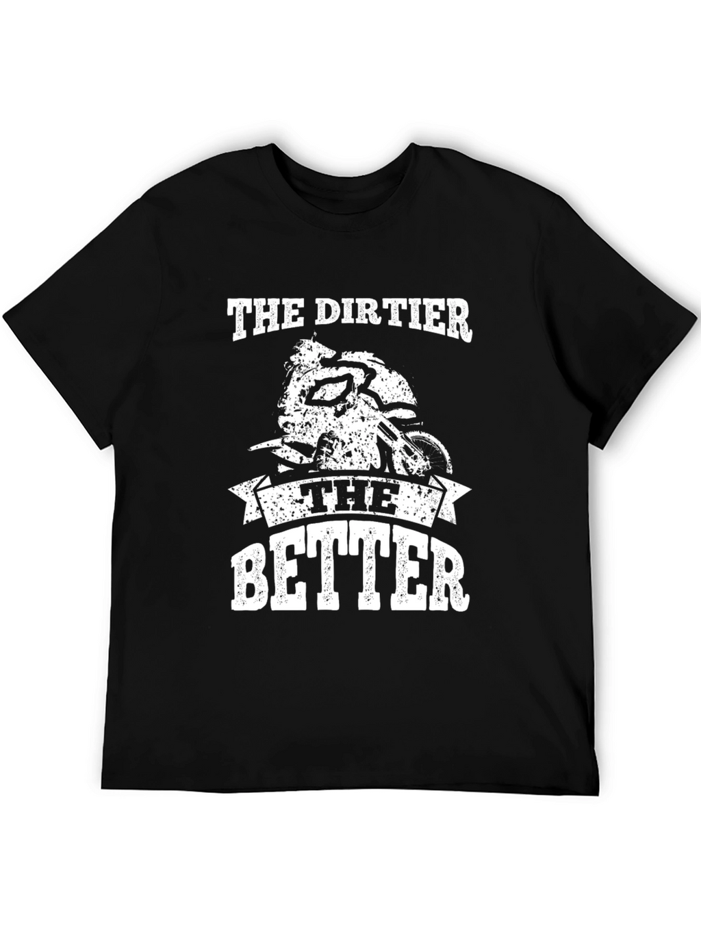 The Dirtier the Better Graphic Tee