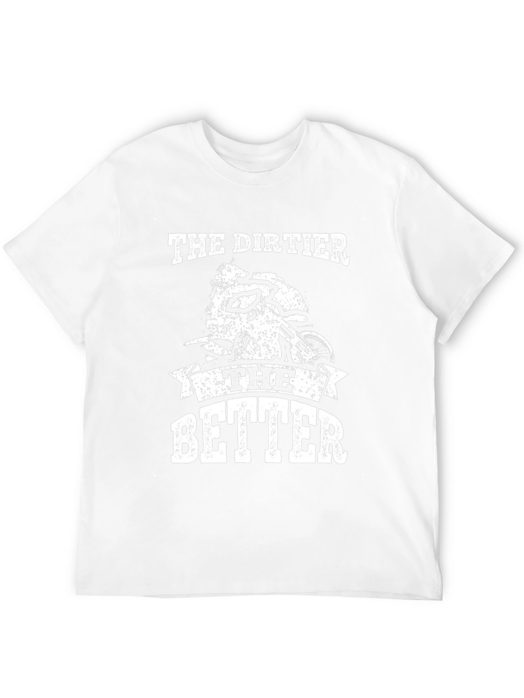 The Dirtier the Better Graphic Tee