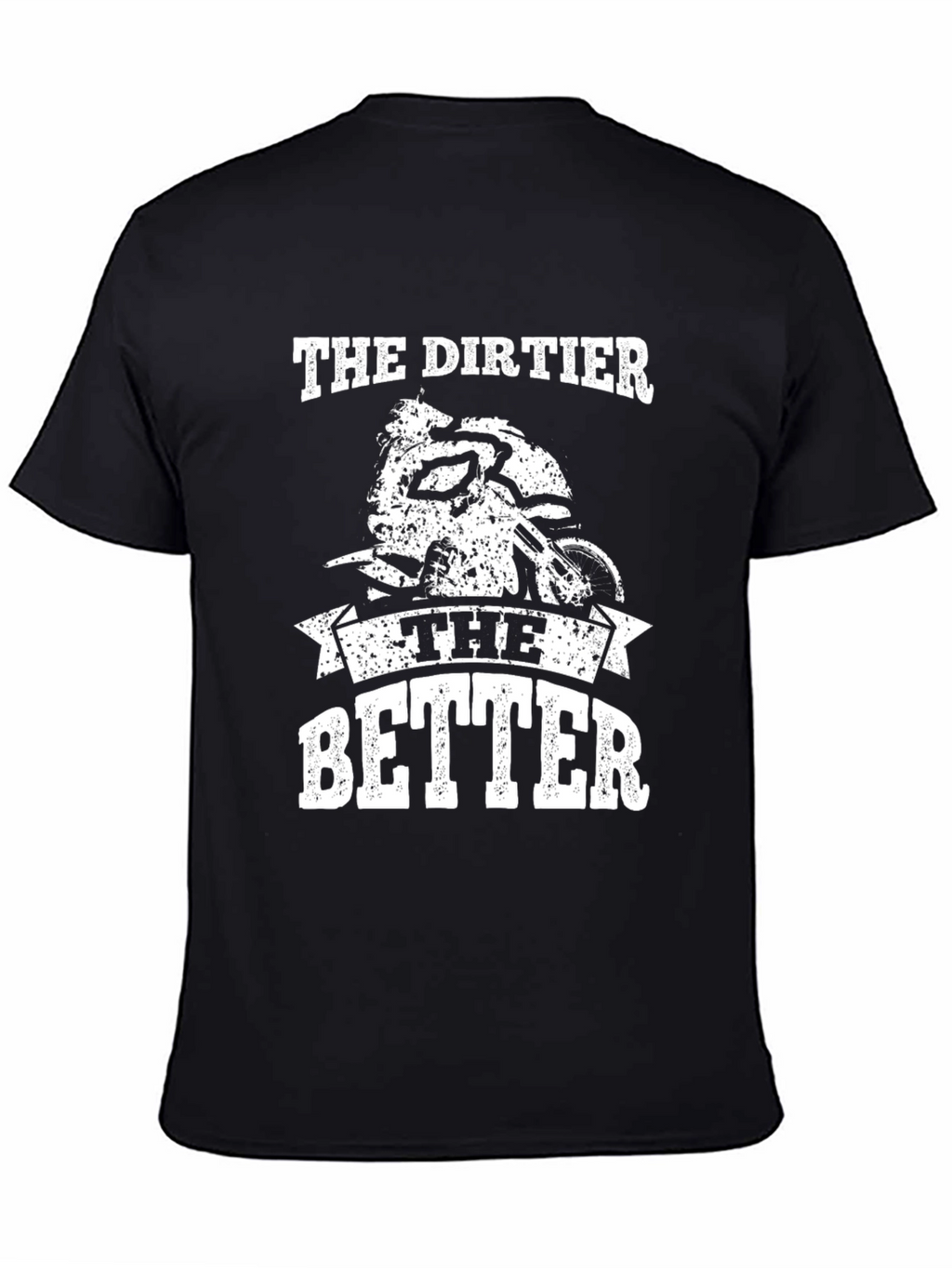 The Dirtier the Better Graphic Tee